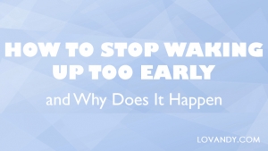 5+ Reasons Of Waking Up Too Early And How To Deal With It